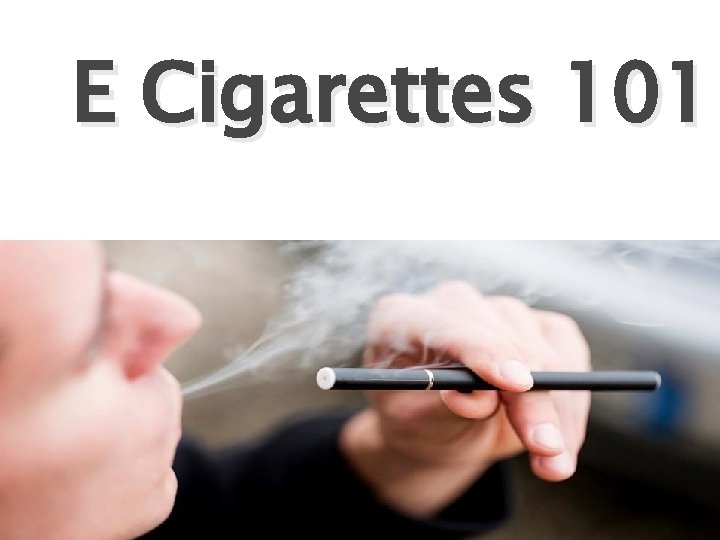 E Cigarettes 101 