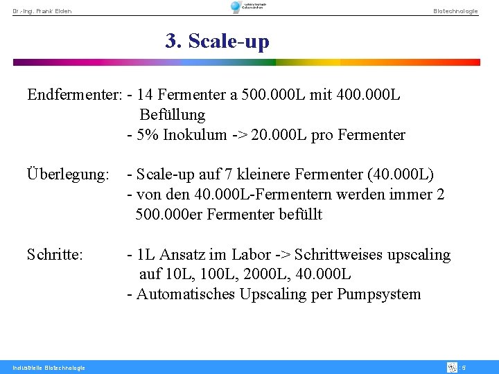 Dr. -Ing. Frank Eiden Biotechnologie 3. Scale-up Endfermenter: - 14 Fermenter a 500. 000