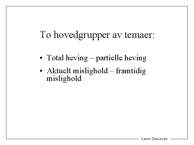 To hovedgrupper av temaer: • Total heving – partielle heving • Aktuelt mislighold –