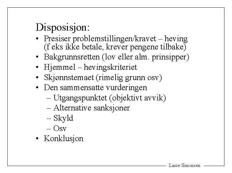 Disposisjon: • Presiser problemstillingen/kravet – heving (f eks ikke betale, krever pengene tilbake) •