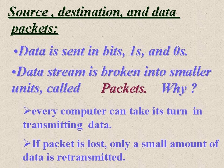 Source , destination, and data packets: • Data is sent in bits, 1 s,