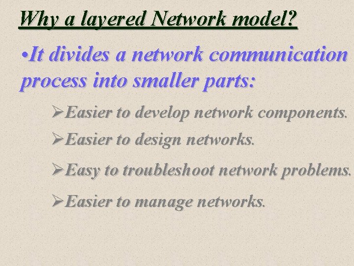 Why a layered Network model? • It divides a network communication process into smaller