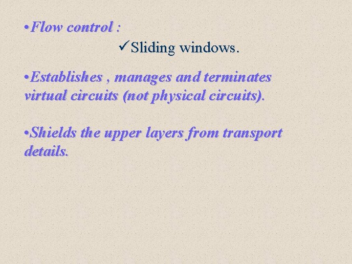  • Flow control : üSliding windows. • Establishes , manages and terminates virtual