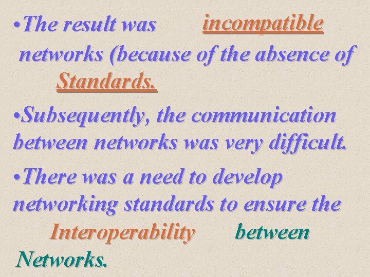 incompatible • The result was networks (because of the absence of Standards. • Subsequently,