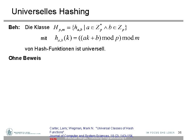 Universelles Hashing Beh: Die Klasse mit von Hash-Funktionen ist universell. Ohne Beweis Carter, Larry;
