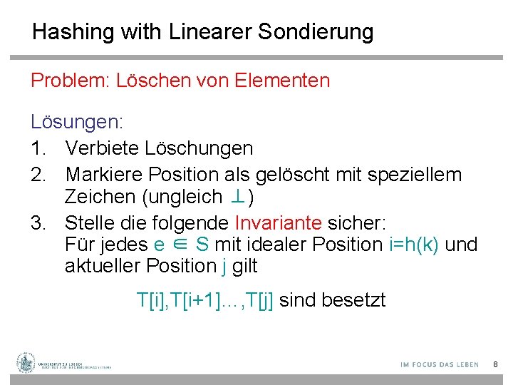 Hashing with Linearer Sondierung Problem: Löschen von Elementen Lösungen: 1. Verbiete Löschungen 2. Markiere