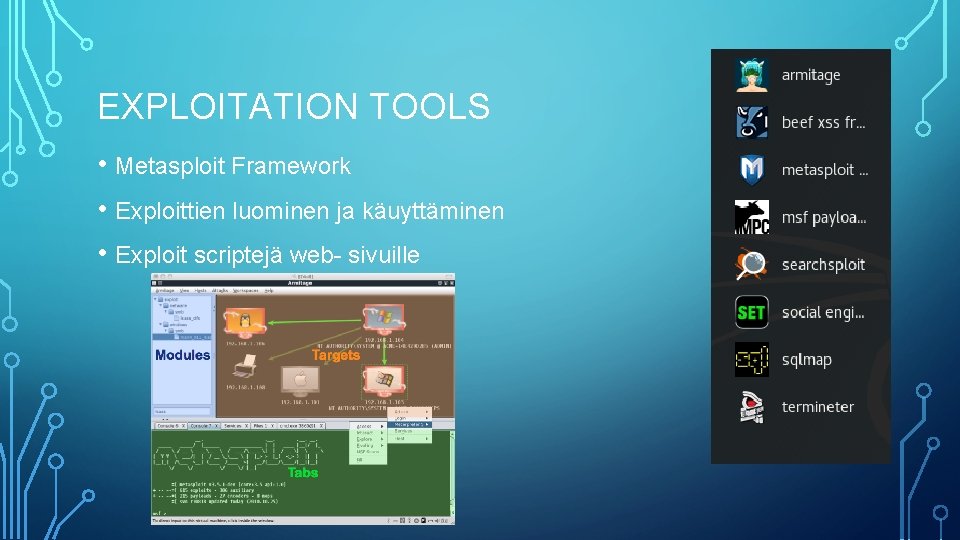 EXPLOITATION TOOLS • Metasploit Framework • Exploittien luominen ja käuyttäminen • Exploit scriptejä web-