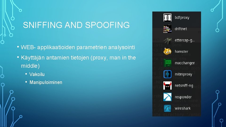 SNIFFING AND SPOOFING • WEB- applikaatioiden parametrien analysointi • Käyttäjän antamien tietojen (proxy, man