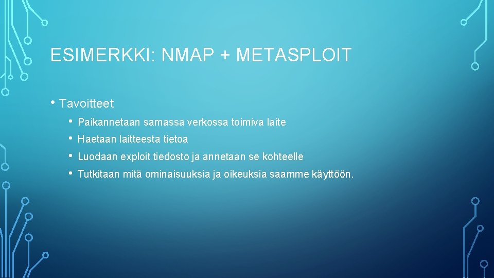 ESIMERKKI: NMAP + METASPLOIT • Tavoitteet • • Paikannetaan samassa verkossa toimiva laite Haetaan