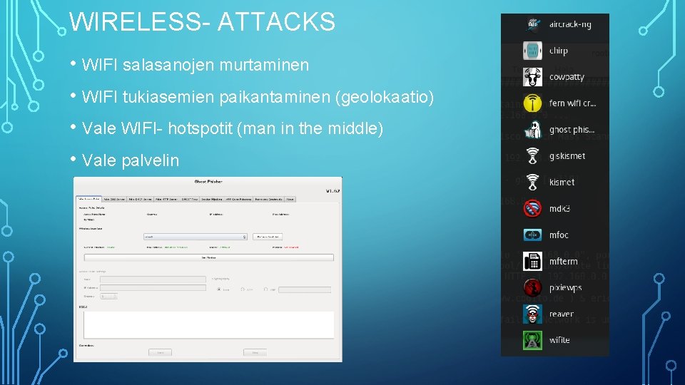 WIRELESS- ATTACKS • WIFI salasanojen murtaminen • WIFI tukiasemien paikantaminen (geolokaatio) • Vale WIFI-