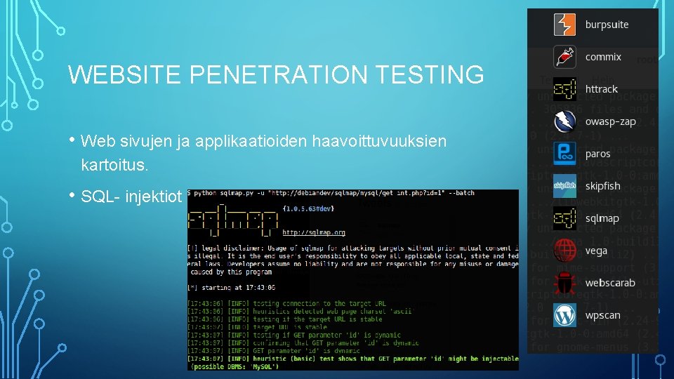 WEBSITE PENETRATION TESTING • Web sivujen ja applikaatioiden haavoittuvuuksien kartoitus. • SQL- injektiot 