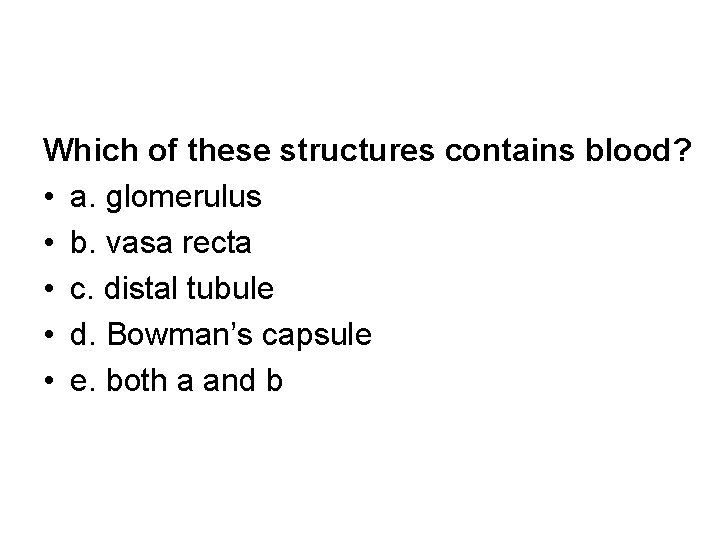 Which of these structures contains blood? • a. glomerulus • b. vasa recta •
