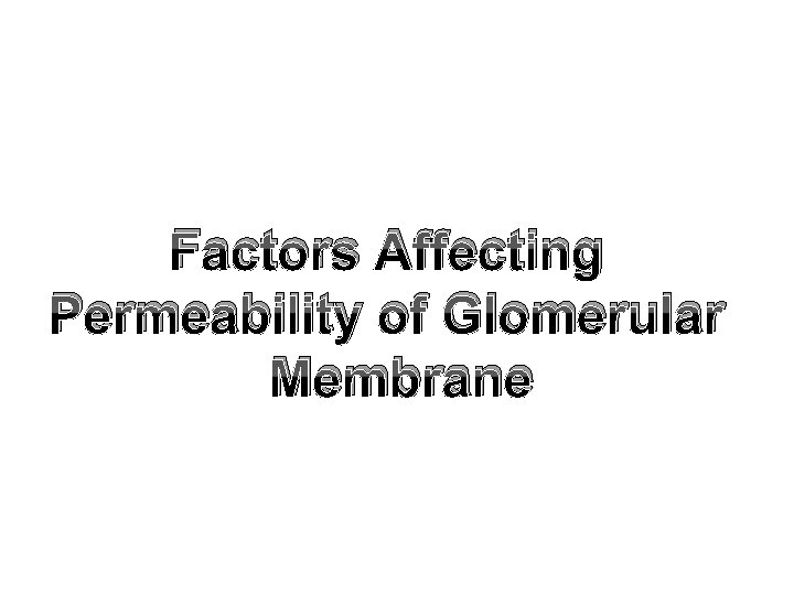 Factors Affecting Permeability of Glomerular Membrane 