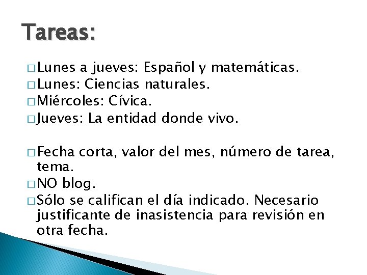 Tareas: � Lunes a jueves: Español y matemáticas. � Lunes: Ciencias naturales. � Miércoles: