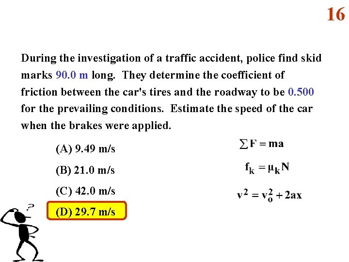 16 During the investigation of a traffic accident, police find skid marks 90. 0