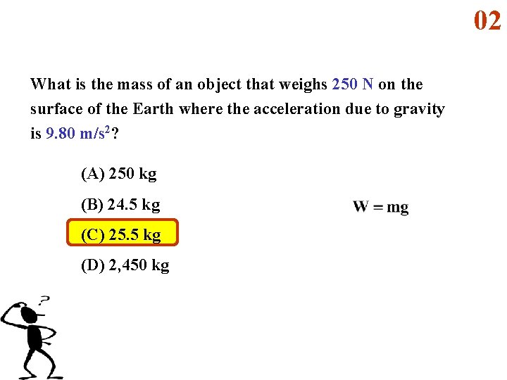 02 What is the mass of an object that weighs 250 N on the