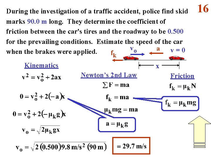 During the investigation of a traffic accident, police find skid marks 90. 0 m