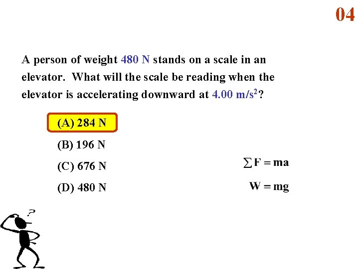 04 A person of weight 480 N stands on a scale in an elevator.