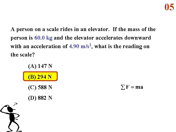 05 A person on a scale rides in an elevator. If the mass of