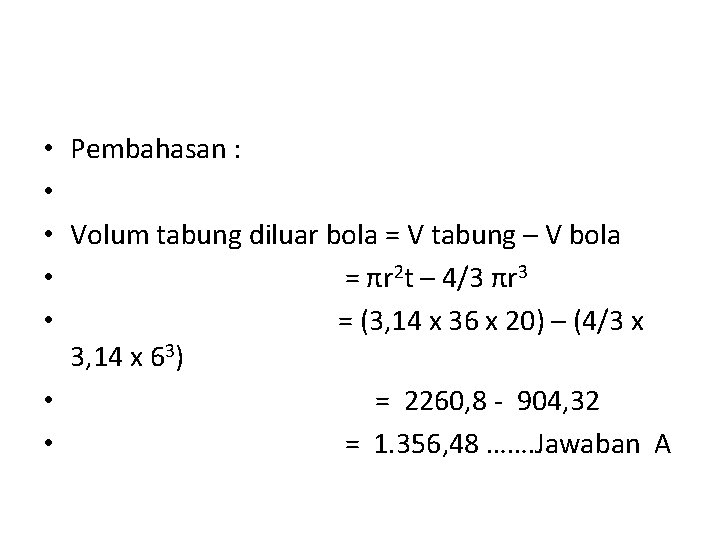  • Pembahasan : • • Volum tabung diluar bola = V tabung –