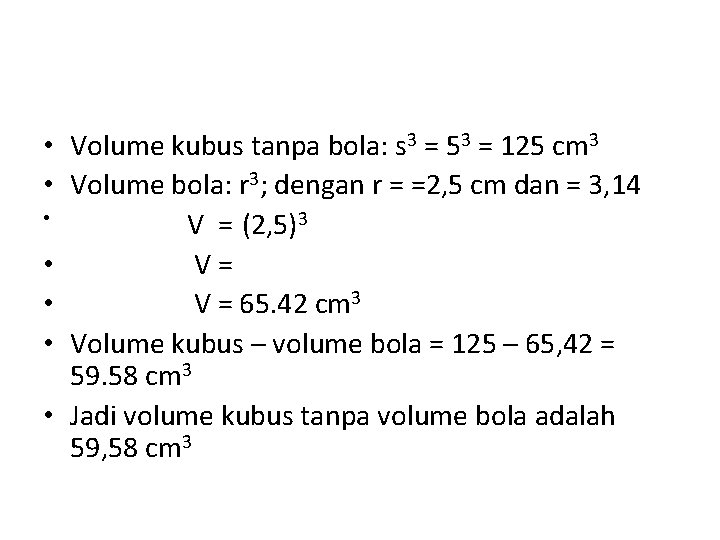  • Volume kubus tanpa bola: s 3 = 53 = 125 cm 3