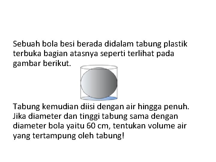 Sebuah bola besi berada didalam tabung plastik terbuka bagian atasnya seperti terlihat pada gambar