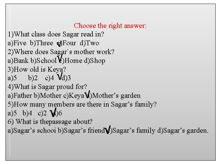 Choose the right answer: 1)What class does Sagar read in? a)Five b)Three c)Four d)Two