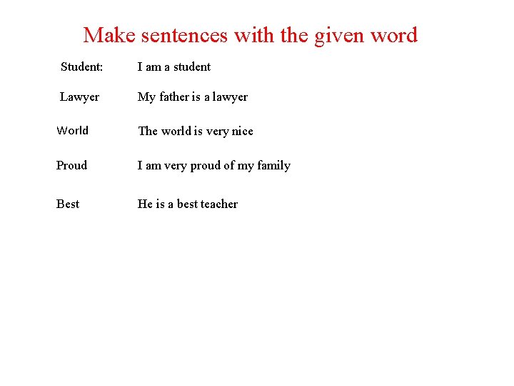Make sentences with the given word Student: I am a student Lawyer My father