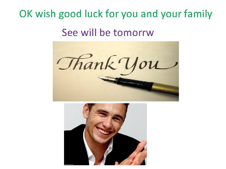 OK wish good luck for you and your family See will be tomorrw 