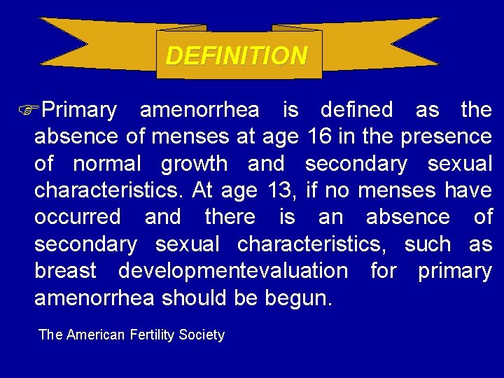 DEFINITION Primary amenorrhea is defined as the absence of menses at age 16 in