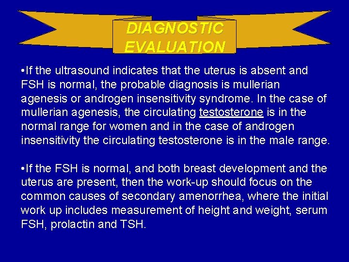 DIAGNOSTIC EVALUATION • If the ultrasound indicates that the uterus is absent and FSH