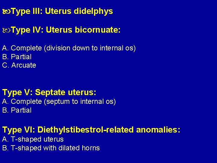  Type III: Uterus didelphys Type IV: Uterus bicornuate: A. Complete (division down to