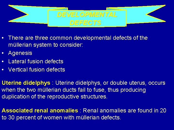 DEVELOPMENTAL DEFECTS • There are three common developmental defects of the müllerian system to