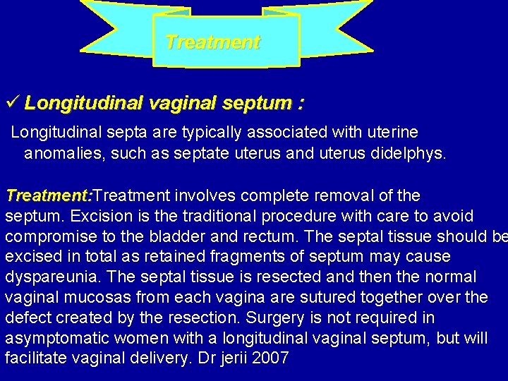  Treatment ü Longitudinal vaginal septum : Longitudinal septa are typically associated with uterine