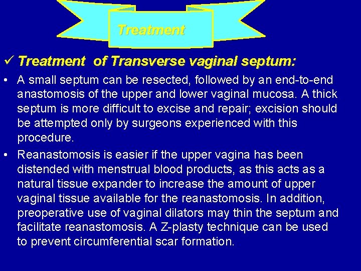  Treatment ü Treatment of Transverse vaginal septum: • A small septum can be