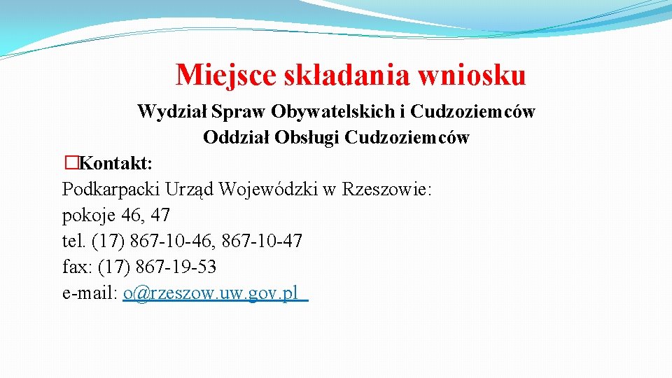 Miejsce składania wniosku Wydział Spraw Obywatelskich i Cudzoziemców Oddział Obsługi Cudzoziemców �Kontakt: Podkarpacki Urząd