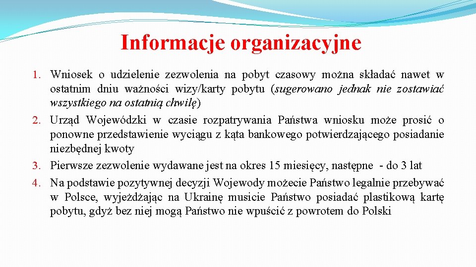 Informacje organizacyjne 1. Wniosek o udzielenie zezwolenia na pobyt czasowy można składać nawet w