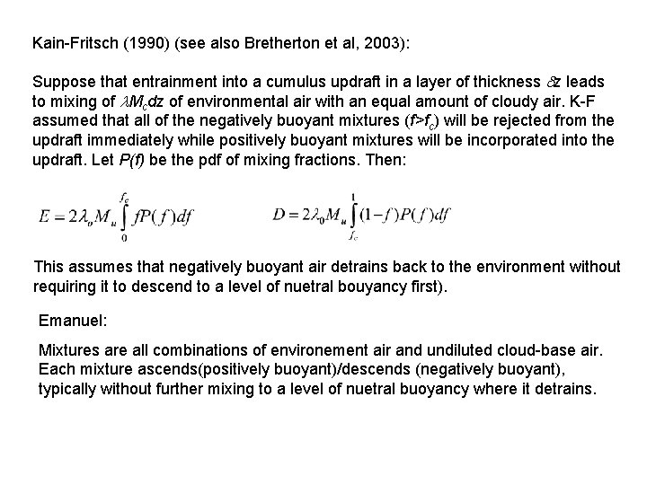 Kain-Fritsch (1990) (see also Bretherton et al, 2003): Suppose that entrainment into a cumulus