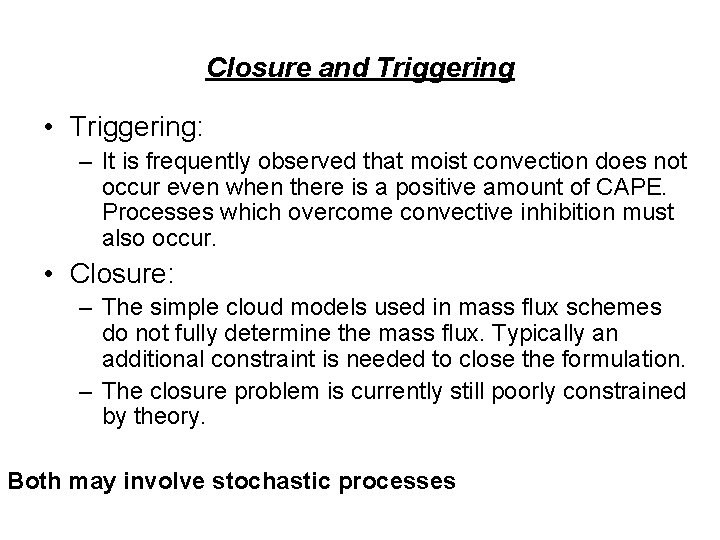 Closure and Triggering • Triggering: – It is frequently observed that moist convection does