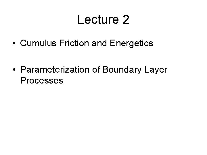 Lecture 2 • Cumulus Friction and Energetics • Parameterization of Boundary Layer Processes 