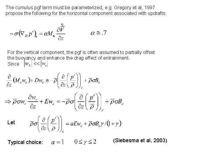 The cumulus pgf term must be parameterized, e. g. Gregory et al, 1997 propose