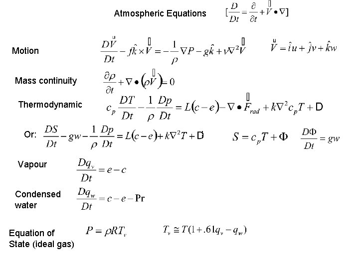 Atmospheric Equations Motion Mass continuity Thermodynamic Or: Vapour Condensed water Equation of State (ideal