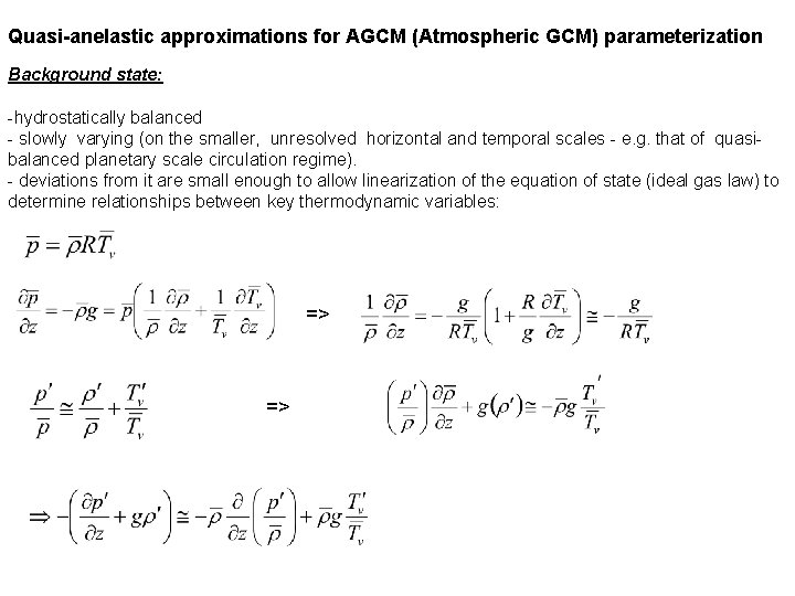 Quasi-anelastic approximations for AGCM (Atmospheric GCM) parameterization Background state: -hydrostatically balanced - slowly varying