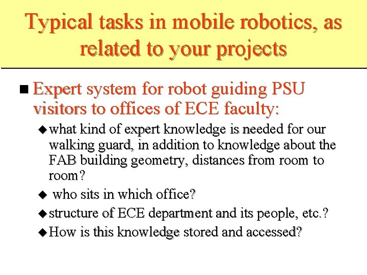 Typical tasks in mobile robotics, as related to your projects Expert system for robot