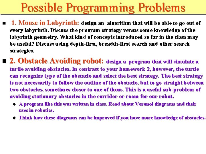 Possible Programming Problems 1. Mouse in Labyrinth: design an algorithm that will be able