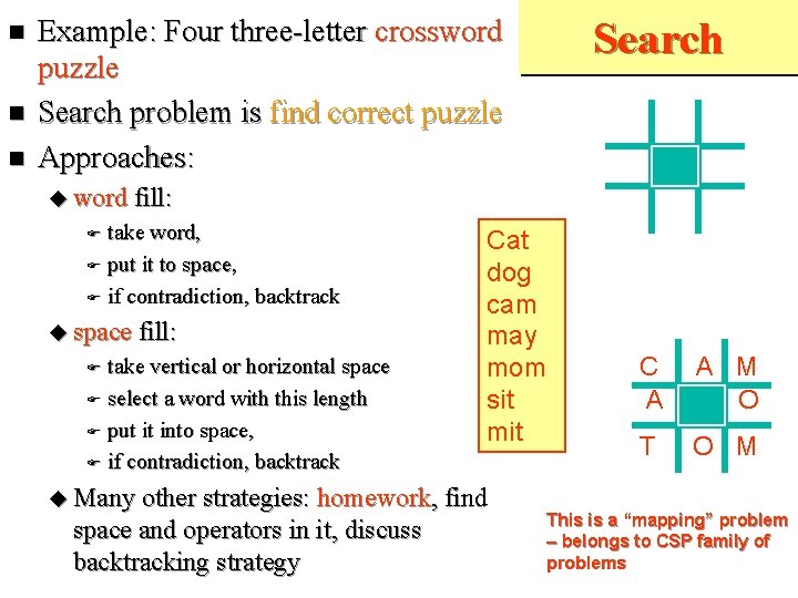 Example: Four three-letter crossword puzzle Search problem is find correct puzzle Approaches: Search
