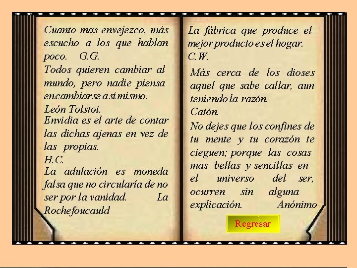 Cuanto mas envejezco, más escucho a los que hablan poco. G. G. Todos quieren