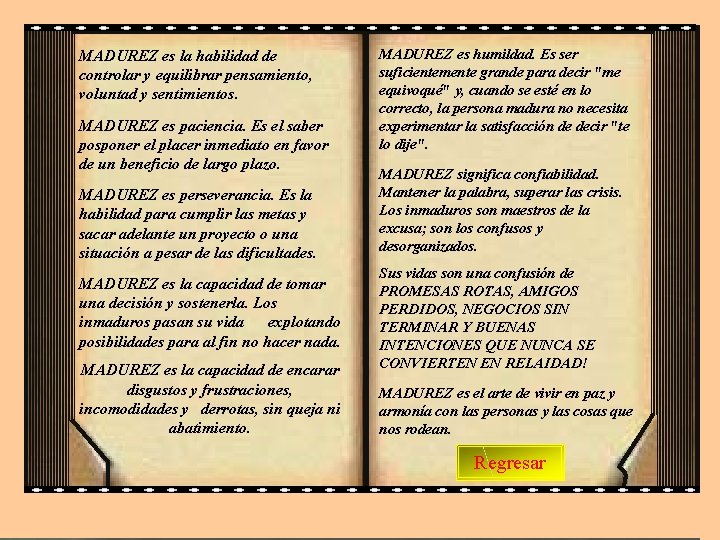MADUREZ es la habilidad de controlar y equilibrar pensamiento, voluntad y sentimientos. MADUREZ es