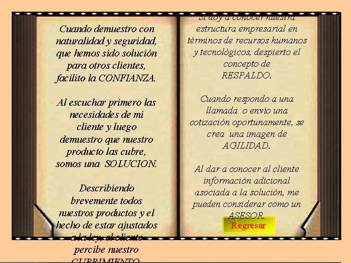 Cuando demuestro con naturalidad y seguridad, que hemos sido solución para otros clientes, facilito