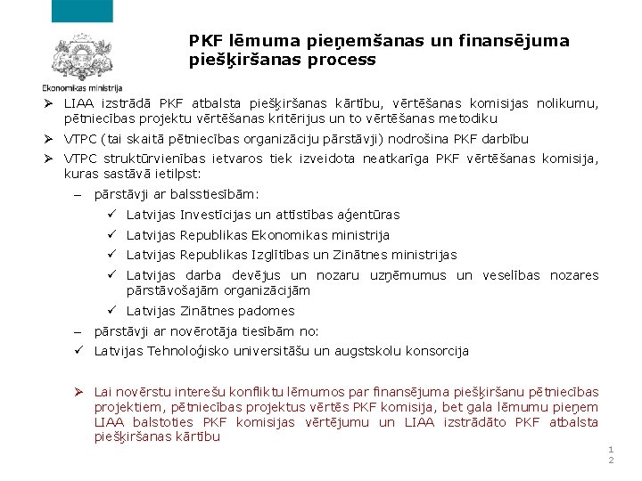 PKF lēmuma pieņemšanas un finansējuma piešķiršanas process Ø LIAA izstrādā PKF atbalsta piešķiršanas kārtību,